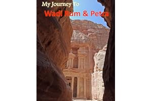 My Journey To Wadi Rum & Petra: Jordan’s Greatest Tourist Attraction, The Red Rose City & Wadi Rum, Surrounded By Beautiful Red Sand Dunes, Red Rocks ... Take Your Breath Away, Tourism Guide Book)
