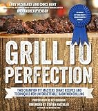 Grill to Perfection: Two Champion Pit Masters Share Recipes and Techniques for Unforgettable Backyar Grill to Perfection: Two Champion Pit Masters Share Recipes and Techniques for Unforgettable Backyar