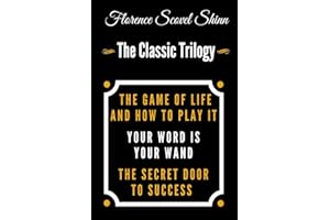 The Game Of Life And How To Play It, Your Word Is Your Wand, The Secret Door To Success - The Classic Florence Scovel Shinn Trilogy