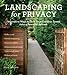 Landscaping for Privacy: Innovative Ways to Turn Your Outdoor Space into a Peaceful Retreat