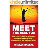 MEET THE REAL YOU: A Recipe To Find Meaning, Purpose...Everlasting Peace, Love, Joy...Success, Growth And Happiness in… book cover