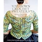 Top-Down Crochet Sweaters: Fabulous Patterns with Perfect Fit
