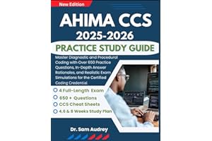 AHIMA CCS 2025-2026 Practice Study Guide: Master Diagnostic and Procedural Coding with Over 650 Practice Questions, In-Depth Answer Rationales, and ... for the Certified Coding Credential