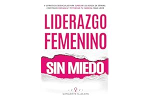 Liderazgo Femenino Sin Miedo: 9 Estrategias Esenciales Para Superar Los Sesgos de Género, Construir Confianza y Potenciar Tu Carrera Como Líder (Spanish Edition)