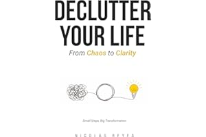 DECLUTTER YOUR LIFE: From Chaos to Clarity (The Inner Freedom Book 1)