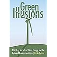 Green Illusions: The Dirty Secrets of Clean Energy and the Future of Environmentalism (Our Sustainable Future)