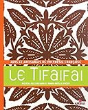Le Tifaifai : Arts et artisanats de Polynésie française by