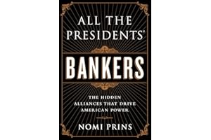 All the Presidents' Bankers: The Hidden Alliances that Drive American Power