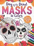 Day of the Dead Masks to Color: Includes 16 Striking Masks by
