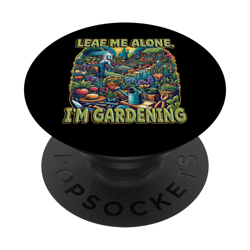 Leaf Me Alone Gardening Enthusiast PopSockets Swappable PopGrip