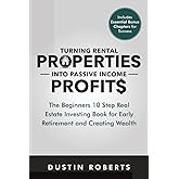 Turning Rental Properties into Passive Income Profit$: The Beginners 10 Step Real Estate Investing Book for Early Retirement and Creating Wealth ... Properties into Real Estate Profit$)