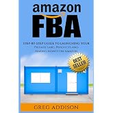Amazon FBA: Step-By-Step Guide To Launching Your Private Label Products and Making Money On Amazon