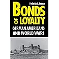 Bonds of Loyalty: German-Americans and World War I