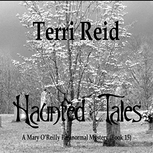 Haunted Tales: Mary O'Reilly Paranormal Mystery, Book 15 Haunted Tales: Mary O'Reilly Paranormal Mystery, Book 15