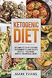 Ketogenic Diet: The Complete Step by Step Guide for Beginner's to Living the Keto Life Style - Lose Weight, Burn Fat, Increase Energy (Ketogenic Diet Series Book 1)