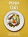 Posh Eggs: Over 70 Recipes for Wonderful Eggy Things