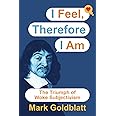 I Feel, Therefore I Am: The Triumph of Woke Subjectivism