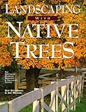 Landscaping With Native Trees: The Northeast, Midwest, Midsouth & Southeast Edition by 