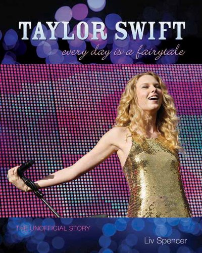 Taylor Swift: Every Day Is a Fairytale: The Unofficial Story
