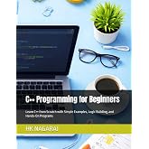C++ Programming for Beginners: Learn C++ from Scratch with Simple Examples, Logic Building, and Hands-On Programs