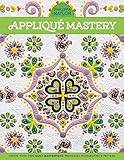 Appliqué Mastery: Create Your Own Quilt Masterpiece: Processes, Possibilities & Pattern by 