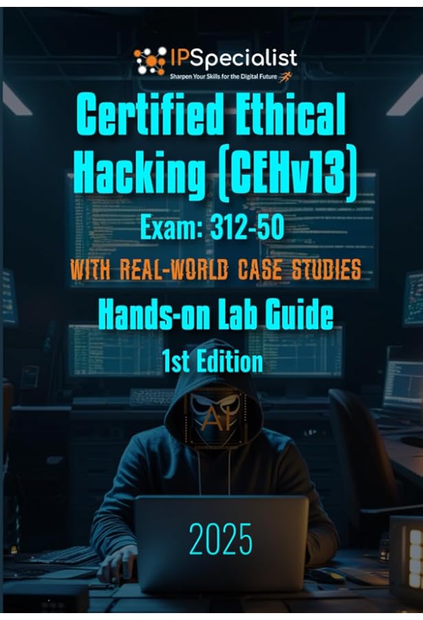 Certified Ethical Hacking (CEHv13) Exam: 312-50 Study Guide with