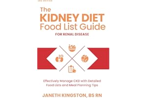 The Kidney Diet Food List Guide for Renal Disease: Effectively Manage CKD with Detailed Food Lists and Meal Planning Tips