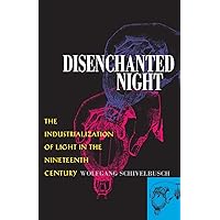 Disenchanted Night: The Industrialization of Light in the Nineteenth Century