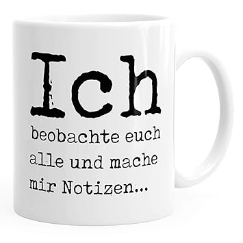 Moonworks Lustige Kaffeetasse Mit Spruch Geschenk Büro Kollegen Ich Beobachte Euch Alle Und Mache Mir Notizen Weiß Unisize