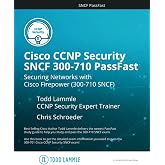 Cisco CCNP Security SNCF 300-710 PassFast: Securing Networks with Cisco Firepower (300-710-SNCF) (Todd Lammle Authorized Study Guides 2026 Editions)