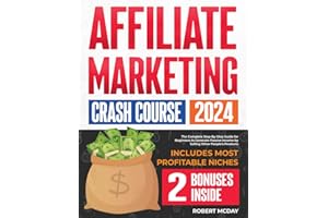 Affiliate Marketing Crash Course: The Complete Step-by-Step Guide for Beginners to Generate Passive Income by Selling Other P
