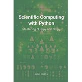 Scientific Computing with Python: Mastering Numpy and Scipy