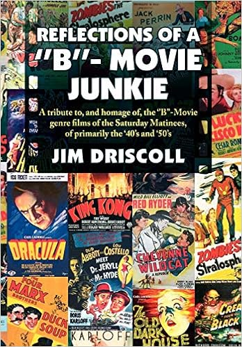 REFLECTIONS OF A ''B''- MOVIE JUNKIE, by Jim Driscoll REFLECTIONS OF A ''B''- MOVIE JUNKIE, by Jim Driscoll
