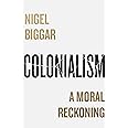 Colonialism: A Moral Reckoning