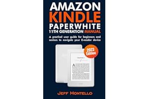 Amazon Kindle Paperwhite 11th Generation (2023 Edition) manual: A practical user guide for beginners and seniors to navigate your E-reader device