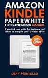 Amazon Kindle Paperwhite 11th Generation (2023 Edition) manual: A practical user guide for beginners and seniors to navigate your E-reader device