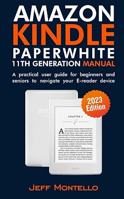 Amazon Kindle Paperwhite 11th Generation (2023 Edition) manual: A practical user guide for beginners and seniors to navigate your E-reader device