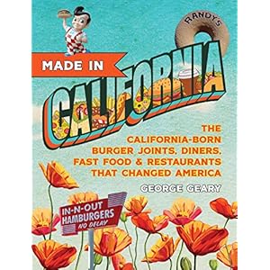 Made in California, Volume 1: The California-Born Diners, Burger Joints, Restaurants & Fast Food that Changed America, 1915–1966
