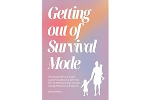 Getting Out of Survival Mode: The Ultimate Nervous System Support Guidebook & Self-Care Plan for Mothers as they transition t