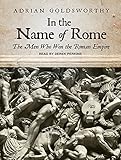 In the Name of Rome: The Men Who Won the Roman Empire