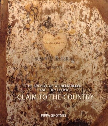 Download Claim to the Country: The Archive of Lucy Lloyd and Wilhelm Bleek PDF
