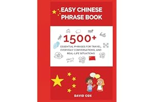EASY CHINESE PHRASE BOOK: 1,500+ ESSENTIAL PHRASES FOR TRAVEL, EVERYDAY CONVERSATIONS, AND REAL-LIFE SITUATIONS