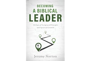 Becoming a Biblical Leader: 30 Days of Scriptural Principle and Spiritual Growth