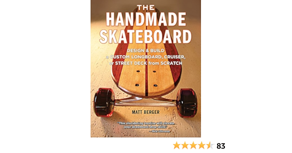 Handmade Skateboard: Design and Build a Custom Longboard ...