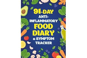 91-Day Anti-Inflammatory Food Diary & Symptom Tracker: Daily Anti-Inflammatory Food Tracker with Weekly and 4-Week Reviews to