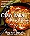 Ciao Italia Slow and Easy: Casseroles, Braises, Lasagne, and Stews from an Italian Kitchen - Book by Mary Ann Esposito