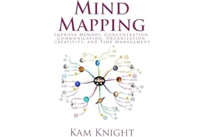 Mind Mapping: Improve Memory, Concentration, Communication, Organization, Creativity, and Time Management (Mental Performance)
