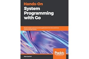 Hands-On System Programming with Go: Build modern and concurrent applications for Unix and Linux systems using Golang