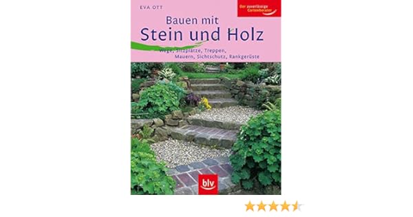 Bauen Mit Stein Und Holz Wege Sitzplatze Treppen Mauern Sichtschutz Rankgeruste 9783835403659 Amazon Com Books