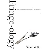 Fringe-ology: How I Tried to Explain Away the Unexplainable-And Couldn't